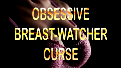 29185 - OBSESSIVE BREAST WATCHER CURSE